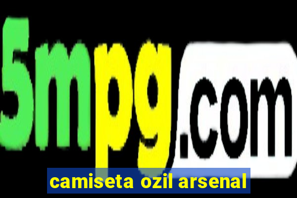 camiseta ozil arsenal